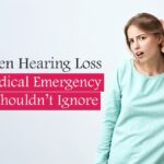 Sudden Hearing Loss: A Medical Emergency You Shouldn’t Ignore